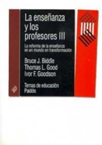 enseñanza y los profesores, la iii - Bruce J. Biddle / Thomas L. Good / Ivor F. Goodson