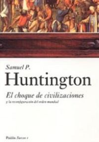 CHOQUE DE CIVILIZACIONES, EL - Y LA RECONFIGURACION DEL ORDEN MUNDIA