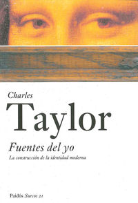 fuentes del yo - la construccion de la identidad moderna - Charles Taylor
