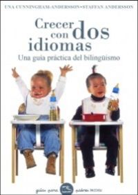crecer con dos idiomas - una guia practica del bilinguismo - Una Cunningham-Andersson / Staffan Andersson