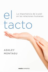 tacto, el - la importancia de la piel en las relaciones humanas - Ashley Montagu