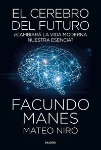 cerebro del futuro, el - ¿cambiara la vida moderna nuestra esencia? - Facundo Manes / Mateo Niro