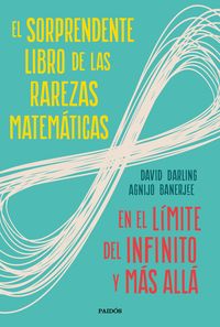 sorprendente libro de las rarezas matematicas, el - en el limite del infinito y mas alla
