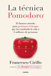 tecnica pomodoro, la - el famoso metodo para gestionar el tiempo que ha cambiado la vida a 2 millones de personas - Francesco Cirillo