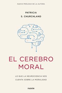 cerebro moral, el - lo que la neurociencia nos cuenta sobre la moralidad