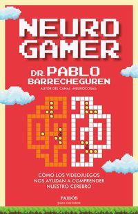 neurogamer - como los videojuegos nos ayudan a comprender nuestro cerebro - Pablo Barrecheguren