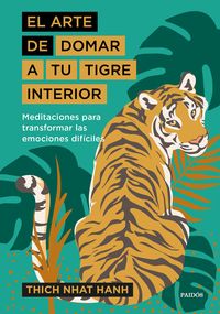el arte de domar a tu tigre interior - meditaciones para transformar las emociones dificiles - Thich Nhat Hanh
