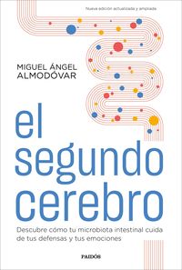 el segundo cerebro - descubre como tu microbiota intestinal cuida de tus defensas y tus emociones - Miguel Angel Almodovar