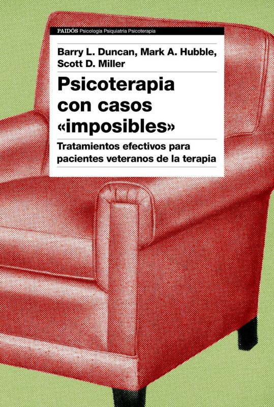 PSICOTERAPIA CON CASOS "IMPOSIBLES" - TRATAMIENTOS EFECTIVOS PARA PACIENTES VETERANOS DE LA TERAPIA
