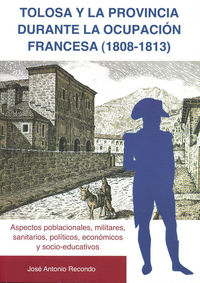 TOLOSA Y LA PROVINCIA DURANTE LA OCUPACION FRANCESA (1808-1813)