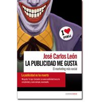 publicidad me gusta, la - el marketing mas social - Jose Carlos Leon