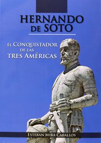 HERNANDO DE SOTO - EL CONQUISTADOR DE LAS TRES AMERICAS
