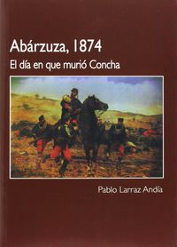 abarzuza, 1874 - el dia en que murio concha - Pablo Larraz Andia