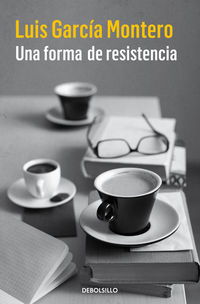 Una forma de resistencia - Luis Garcia Montero