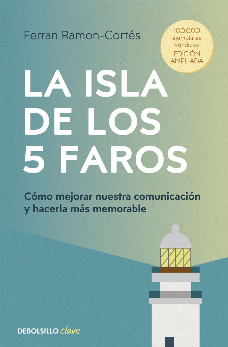 LA ISLA DE LOS 5 FAROS (EDICION AMPLIADA Y ACTUALIZADA) - COMO MEJORAR NUESTRA COMUNICACION Y HACERLA MAS MEMORABLE