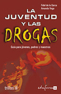 juventud y las drogas, la - guia para jovenes, padres y maestros - Fidel Del Agarza / Amando Vega