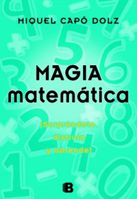 magia matematica - ¡sorprendete, disfruta y aprende! - Miquel Capo Dolz