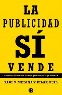 PUBLICIDAD SI VENDE, LA - CONVERSACIONES CON LOS DIEZ GRANDES DE LA PUBLICIDAD