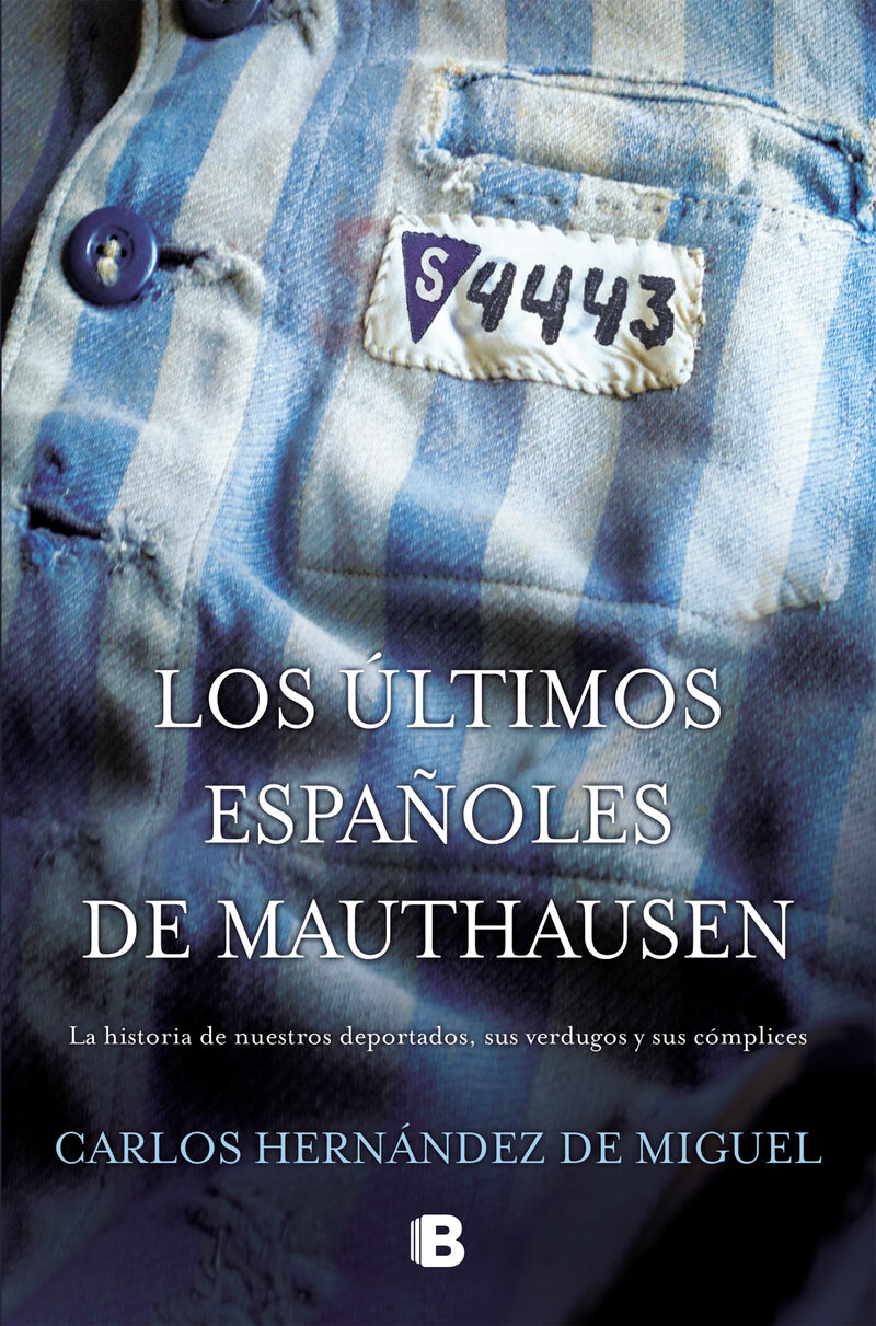 LOS ULTIMOS ESPAÑOLES DE MAUTHAUSEN - LA HISTORIA DE NUESTROS DEPORTADOS, SUS VERDUGOS Y SUS COMPLICES