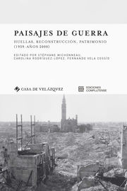 paisajes de guerra - huellas, reconstruccion, patrimonio (1939-años 2000) - Stephane Michonneau (ed. ) / Carolina Rodriguez-Lopez (ed. ) / Fernando Vela Cosslo (ed. )