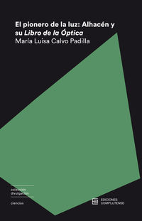 pionero de la luz, el - alhacen y su libro de optica - Maria Luisa Calvo Padilla