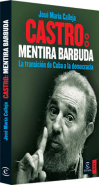 CASTRO, MENTIRA BARBUDA - LA TRANSICION DE CUBA A LA DEMOCRACIA