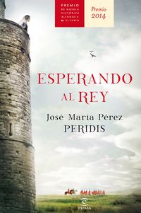 ESPERANDO AL REY (2014 PREMIO NOVELA HISTORICA ALFONSO X EL SABIO)