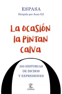 ocasion la pintan calva, la - 300 historias de dichos y expresiones - Juan Gil (ed. )