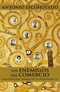 enemigos del comercio, los iii - una historia moral de la propiedad iii - Antonio Escohotado