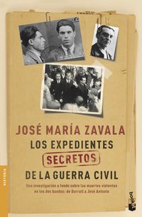 expedientes secretos de la guerra civil, los - una investigacion a fondo sobre las muertes violentas en los dos bandos de durruti a jose antonio - Jose Maria Zavala