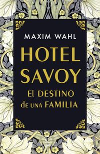 hotel savoy - el destino de una familia - Maxim Wahl
