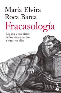 fracasologia - españa y sus elites: de los afrancesados a nuestros dias - Maria Elvira Roca Barea