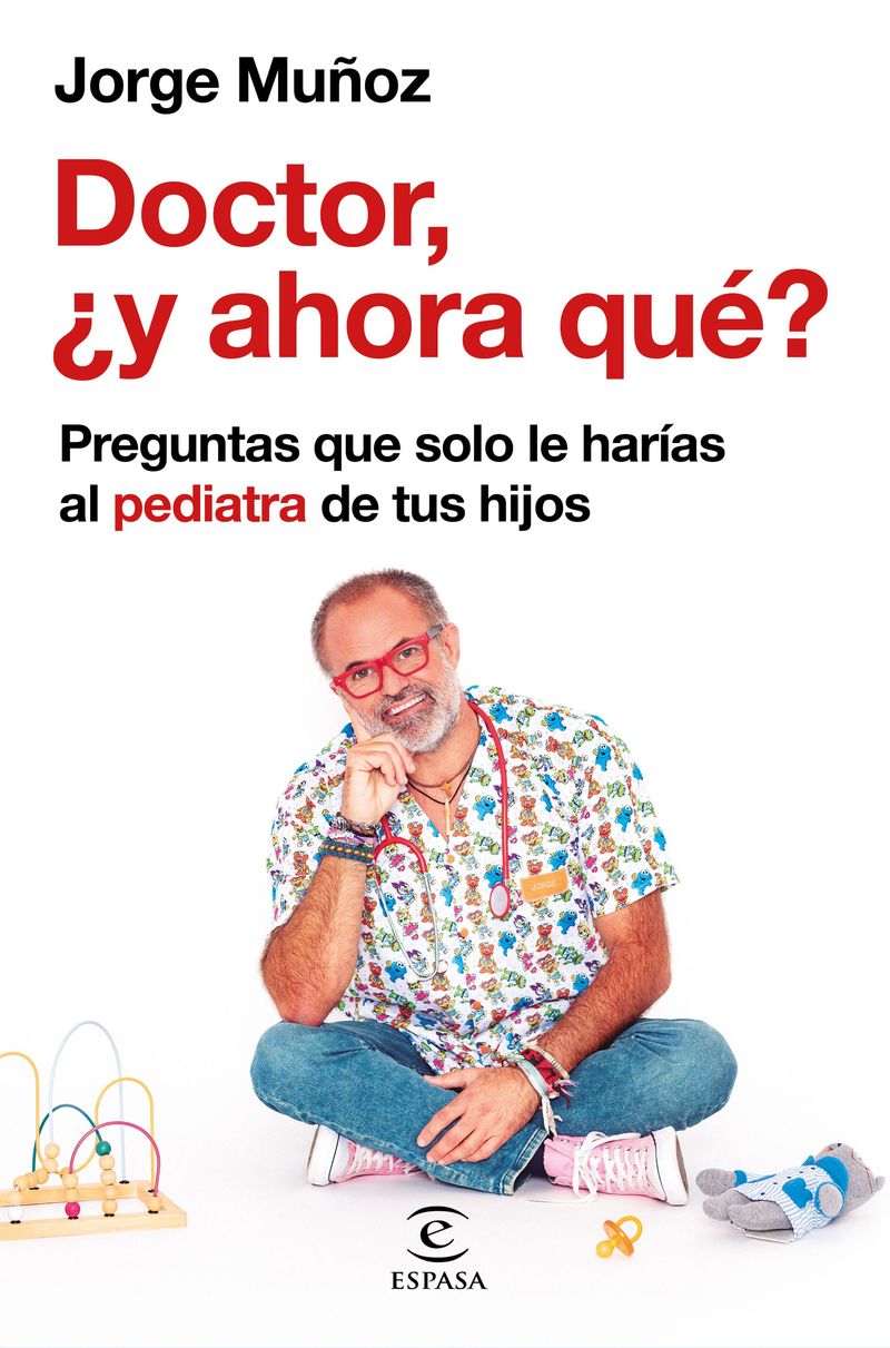 doctor, ¿y ahora que? - preguntas que solo le harias al pediatra de tus hijos - Jorge Muñoz