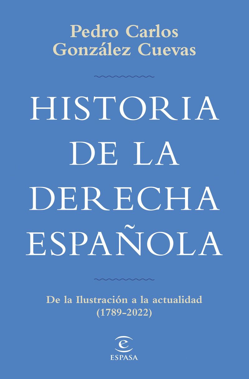 historia de la derecha española - de la ilustracion a la actualidad (1789-2020) - Pedro Carlos Gonzalez Cuevas