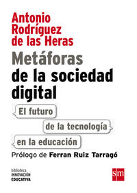 metaforas de la sociedad digital - el futuro de la tecnologia en la educacion - Antonio Rodriguez De Las Heras