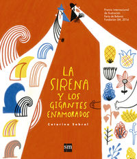 sirena y los gigantes enamorados, la (premio ilustracion bolonia 2014) - Catarina Sobral