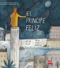 principe feliz, el (premio de ilustracion bolonia 2015) - Oscar Wilde / Maisie Paradise Shearring (il)