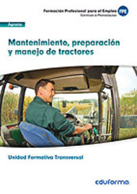 FPE - MANTENIMIENTO, PREPARACION Y MANEJO DE TRACTORES - UF00009 - AGRARIA - UNIDAD FORMATIVA TRANSVERSAL