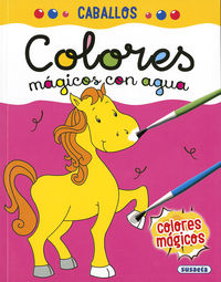 caballos - colores magicos con agua - Aa. Vv.