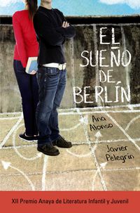 el sueño de berlin (2015 premio anaya de literatura infantil y juvenil) - Ana Alonso / Javier Pelegrin