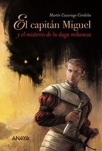 El capitan miguel y el misterio de la daga milanesa - Martin Casariego Cordoba