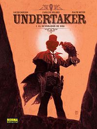 undertaker 1 - el devorador de oro - Xavier Dorison / Caroline Delabie / Ralph Meyer