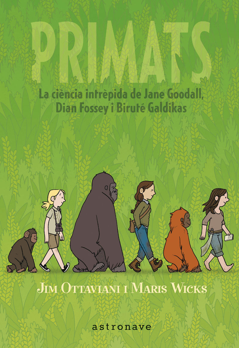 primats - la ciencia intrepida de jane godall, dian fossey i brute galdikas - Jim Ottaviani / Maris Wicks (il. )