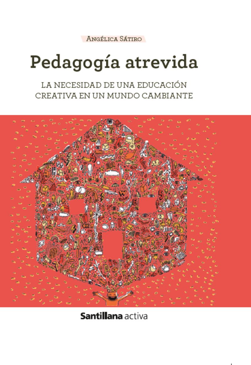 PEDAGOGIA ATREVIDA - LA NECESIDAD DE UNA EDUCACION CREATIVA EN UN MUNDO CAMBIANTE