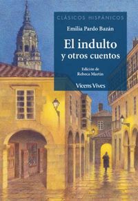 El indulto y otros cuentos - Emilia Pardo Bazan / Rebeca Martin (ed. )