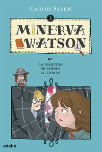 MINERVA WATSON 3 - LA MAQUINA DE PERDER EL TIEMPO