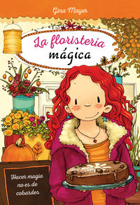floristeria magica, la 3- hacer magia no es de cobardes - Gina Mayer / Joelle Tourlonias (il. )