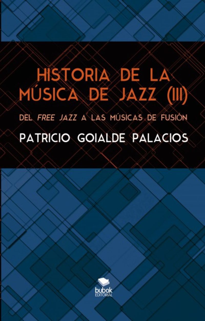 HISTORIA DE LA MUSICA DE JAZZ (III) - DEL FREE JAZZ A LAS MUSICAS DE FUSION