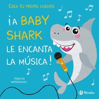 ¡a baby shark le encanta la musica! - crea tu propio cuento