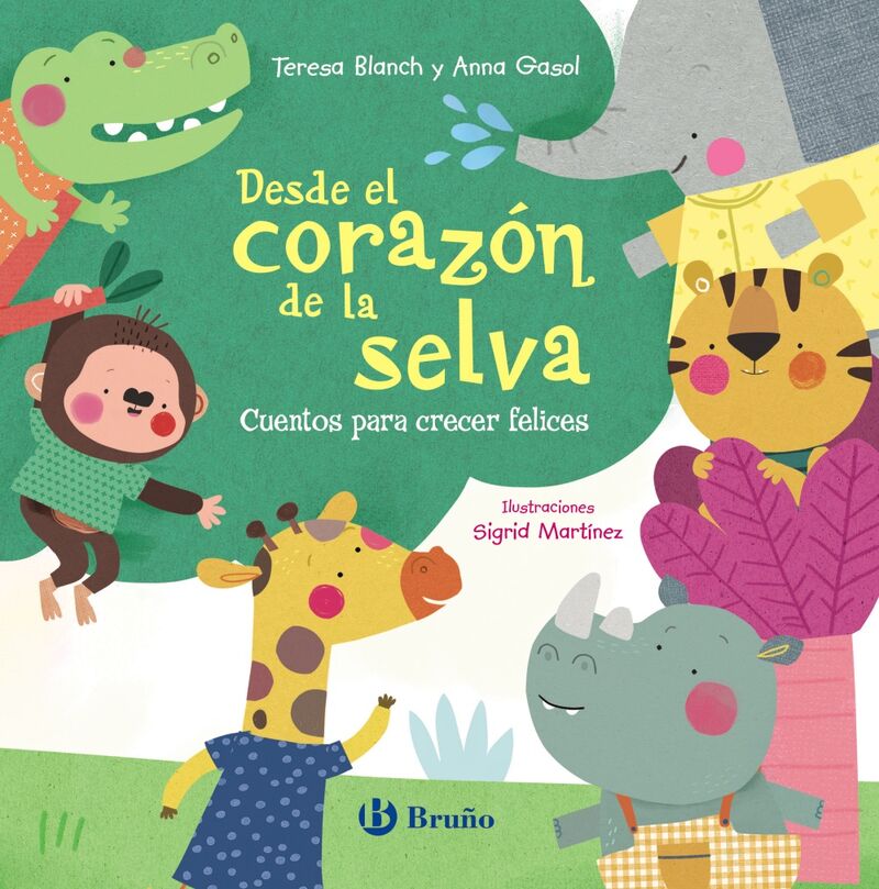 desde el corazon de la selva - cuentos para crecer felices - Teresa Blanch / Anna Gasol / Sigrid Martinez (il. )